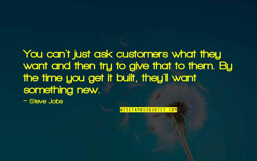 You Get What You Ask For Quotes By Steve Jobs: You can't just ask customers what they want