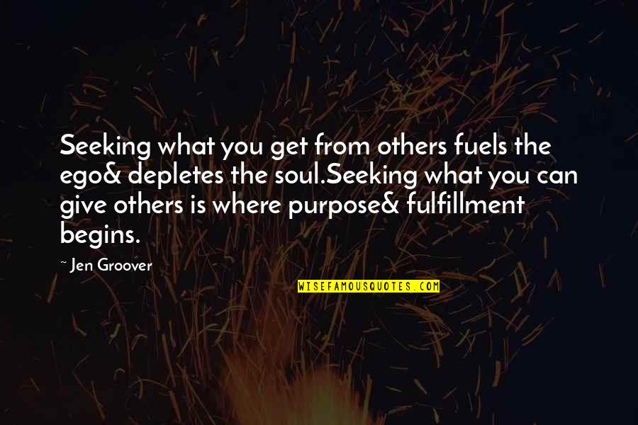 You Get What You Give Quotes By Jen Groover: Seeking what you get from others fuels the