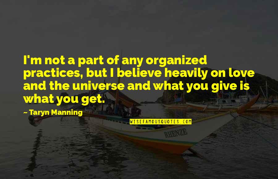 You Get What You Give Quotes By Taryn Manning: I'm not a part of any organized practices,