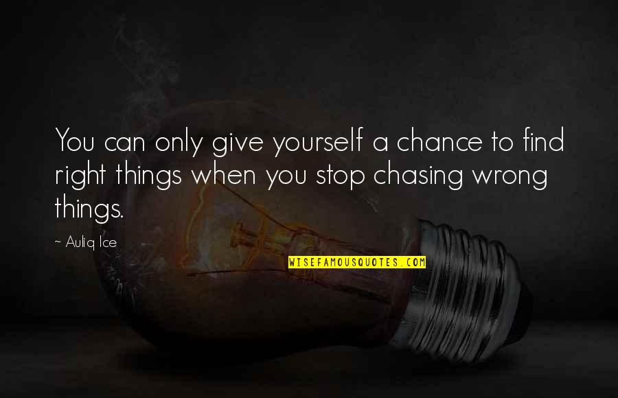 You Give So Much Of Yourself Quotes By Auliq Ice: You can only give yourself a chance to