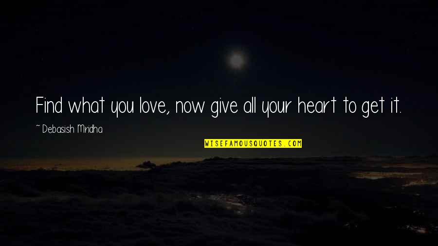 You Give You Get Quotes By Debasish Mridha: Find what you love, now give all your