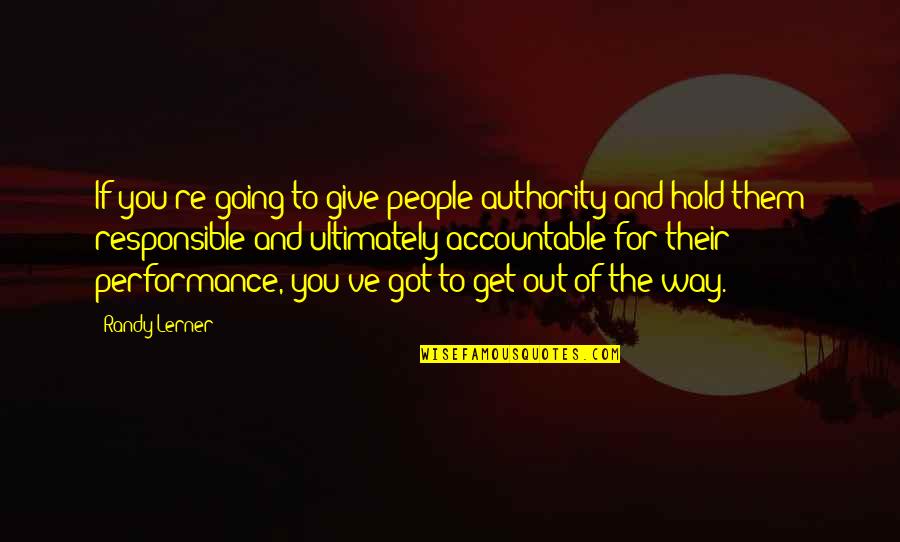 You Give You Get Quotes By Randy Lerner: If you're going to give people authority and