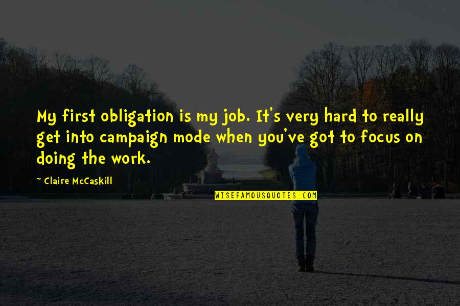 You Got The Job Quotes By Claire McCaskill: My first obligation is my job. It's very