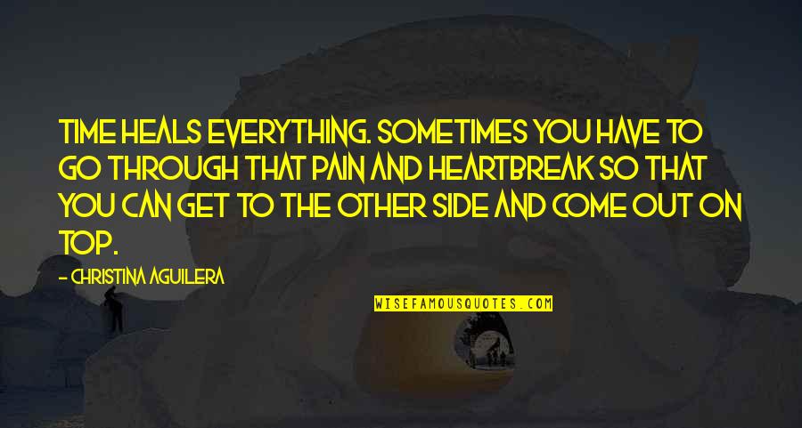 You Had Me At Hello And Other Quotes By Christina Aguilera: Time heals everything. Sometimes you have to go