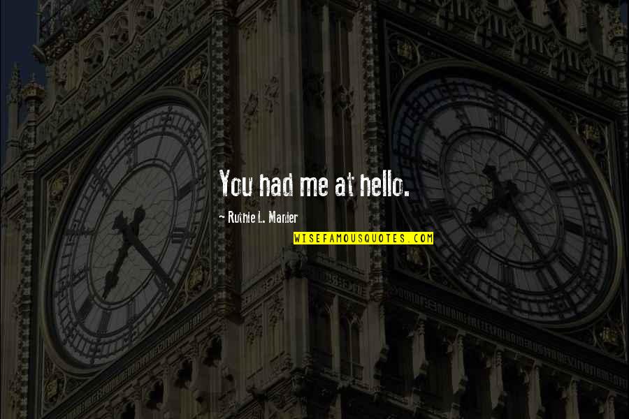 You Had Me At Hello And Other Quotes By Ruthie L. Manier: You had me at hello.