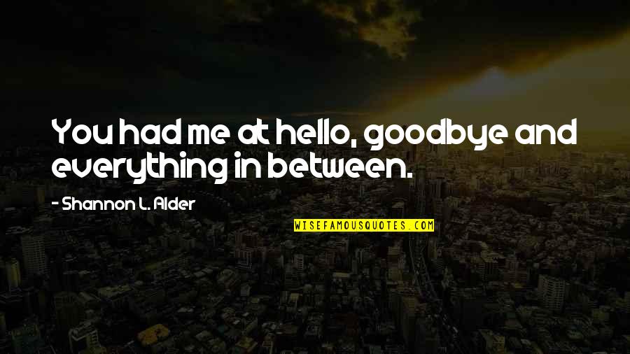 You Had Me At Hello And Other Quotes By Shannon L. Alder: You had me at hello, goodbye and everything