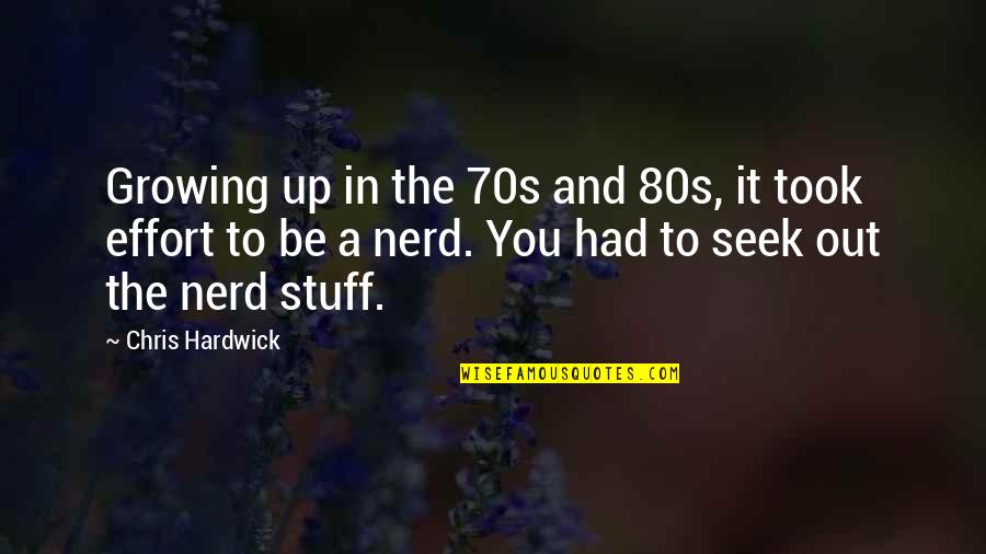 You Had Quotes By Chris Hardwick: Growing up in the 70s and 80s, it