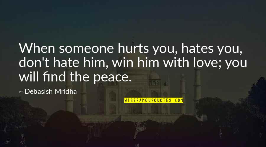 You Hate Someone Quotes By Debasish Mridha: When someone hurts you, hates you, don't hate