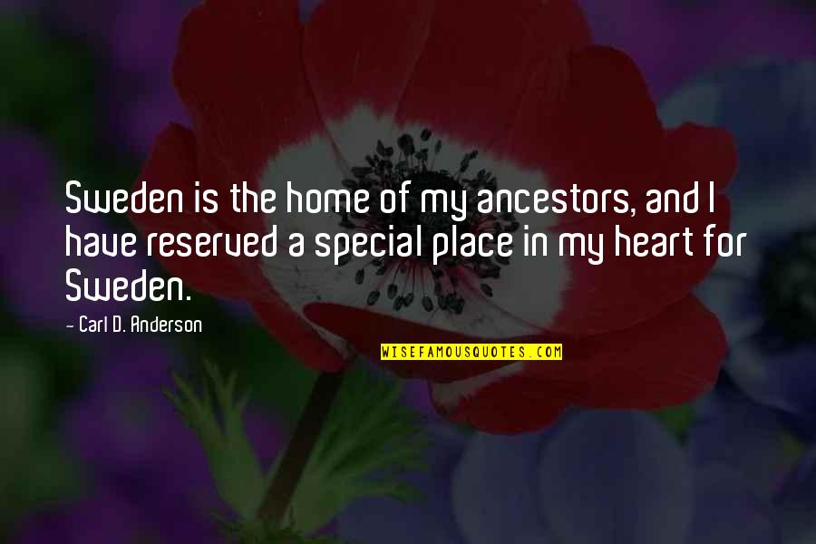 You Have A Special Place In My Heart Quotes By Carl D. Anderson: Sweden is the home of my ancestors, and