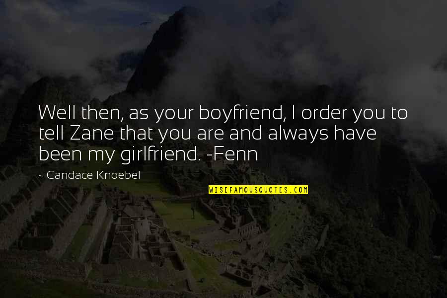 You Have Girlfriend Quotes By Candace Knoebel: Well then, as your boyfriend, I order you