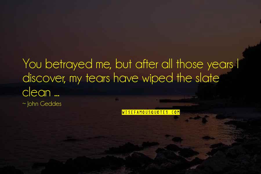 You Have Lost Quotes By John Geddes: You betrayed me, but after all those years