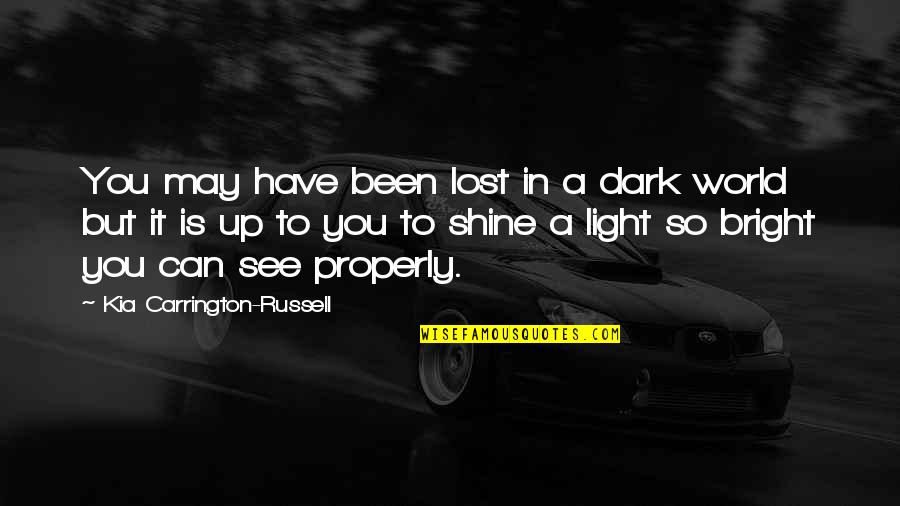 You Have Lost Quotes By Kia Carrington-Russell: You may have been lost in a dark