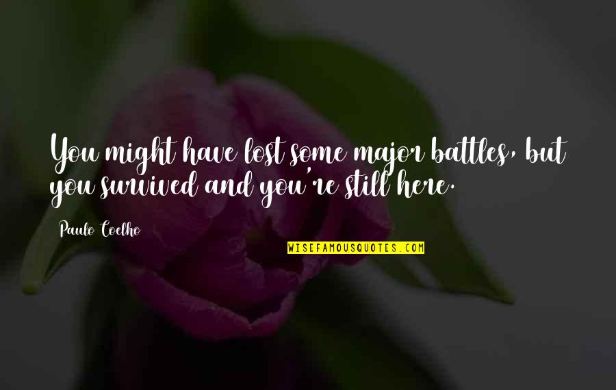 You Have Lost Quotes By Paulo Coelho: You might have lost some major battles, but