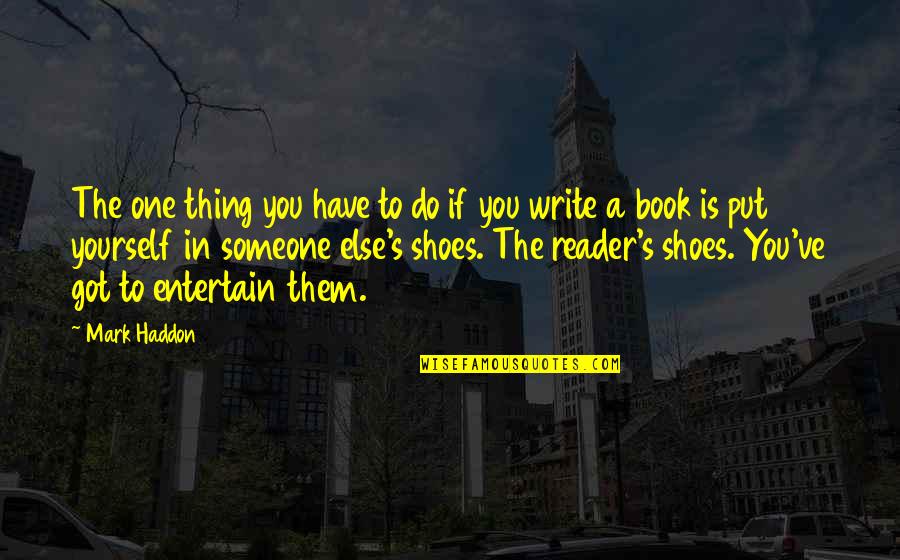 You Have No One But Yourself Quotes By Mark Haddon: The one thing you have to do if