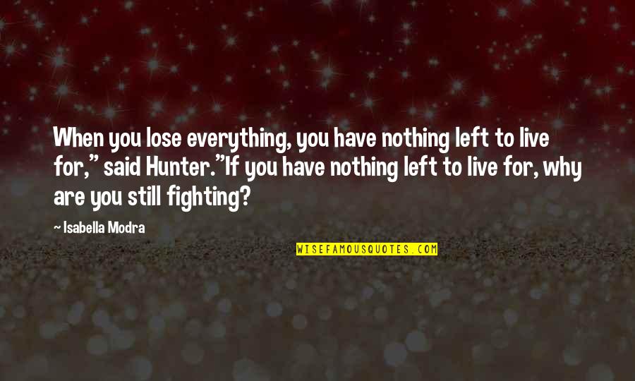 You Have Nothing To Lose Quotes By Isabella Modra: When you lose everything, you have nothing left