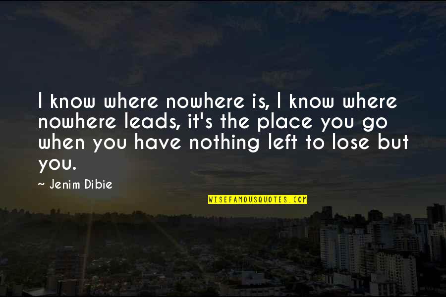 You Have Nothing To Lose Quotes By Jenim Dibie: I know where nowhere is, I know where