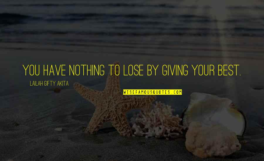 You Have Nothing To Lose Quotes By Lailah Gifty Akita: You have nothing to lose by giving your