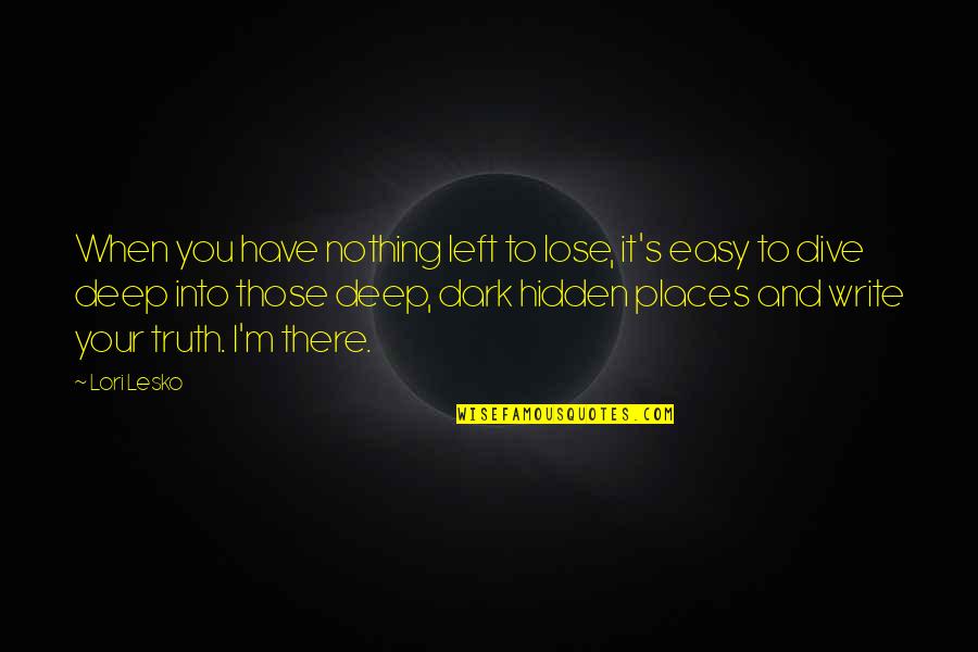 You Have Nothing To Lose Quotes By Lori Lesko: When you have nothing left to lose, it's