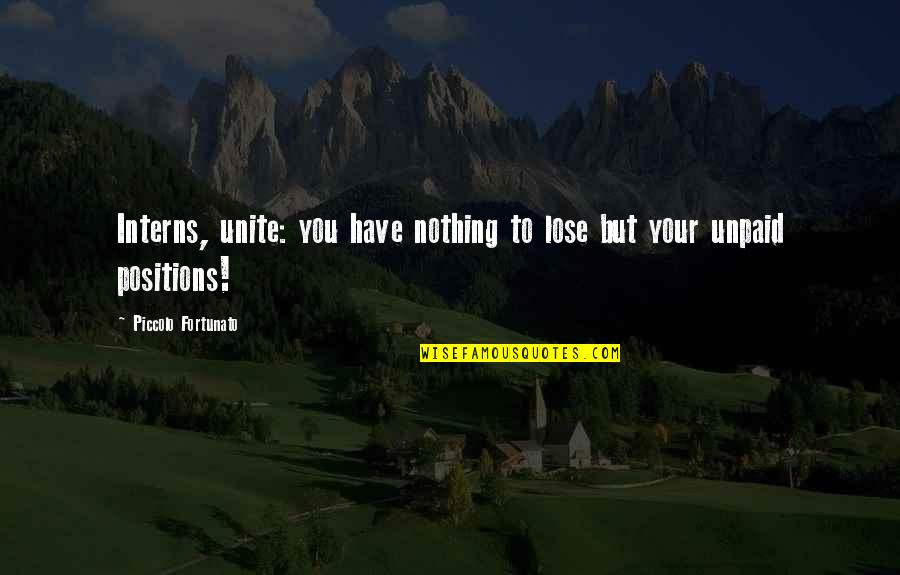 You Have Nothing To Lose Quotes By Piccolo Fortunato: Interns, unite: you have nothing to lose but