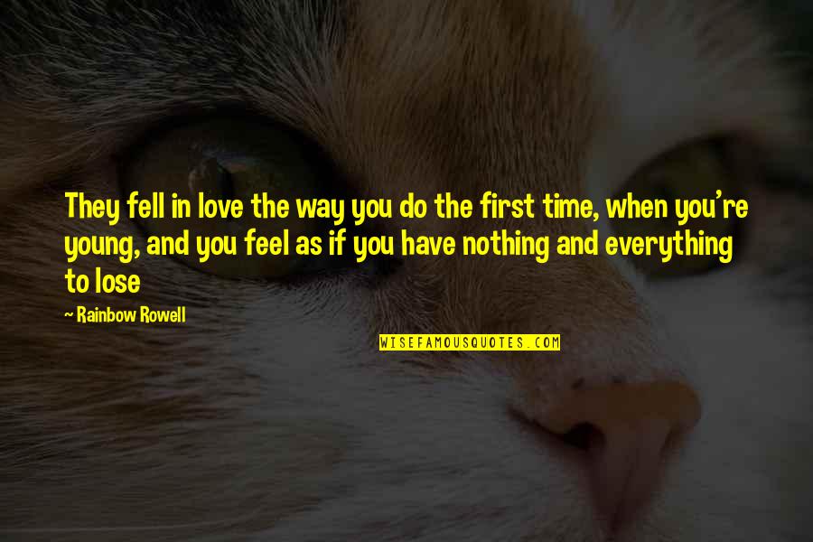 You Have Nothing To Lose Quotes By Rainbow Rowell: They fell in love the way you do