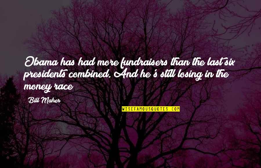 You Have To Work Hard For Everything Quotes By Bill Maher: Obama has had more fundraisers than the last