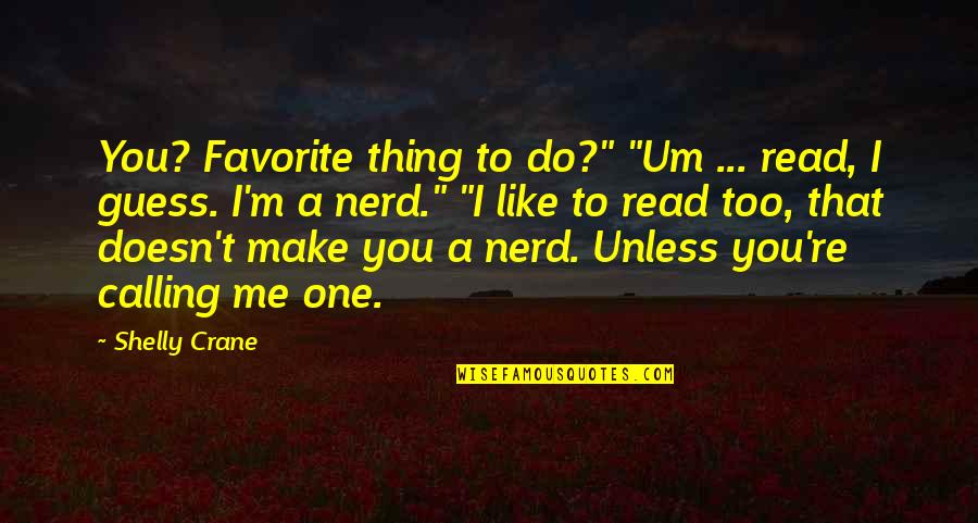 You Haven't Won Quotes By Shelly Crane: You? Favorite thing to do?" "Um ... read,