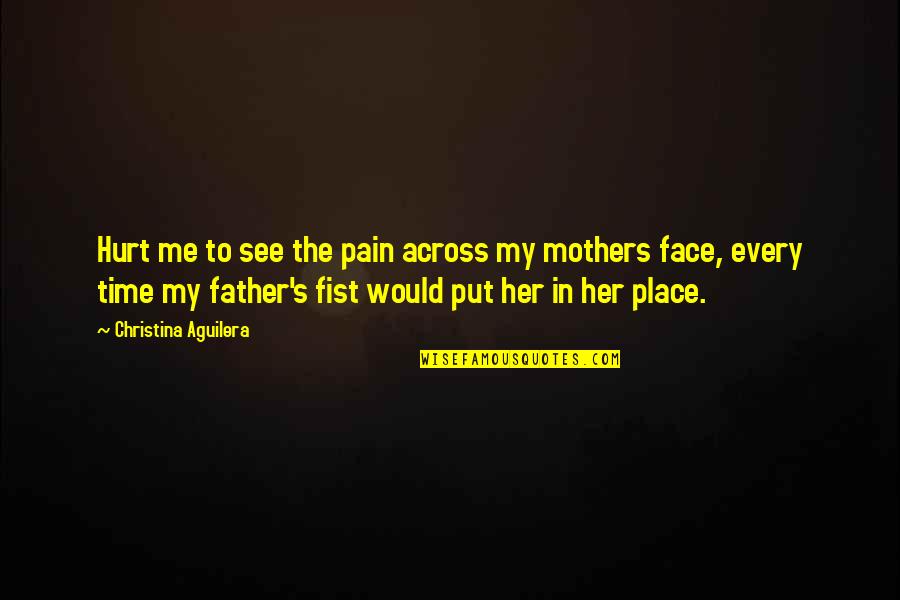 You Hurt Me But Quotes By Christina Aguilera: Hurt me to see the pain across my