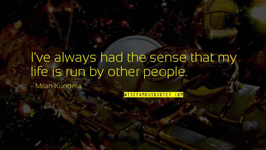 You Invade My Dreams Quotes By Milan Kundera: I've always had the sense that my life