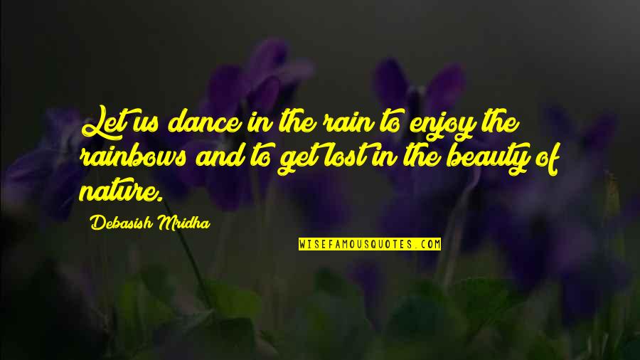 You Just Get Lost Quotes By Debasish Mridha: Let us dance in the rain to enjoy