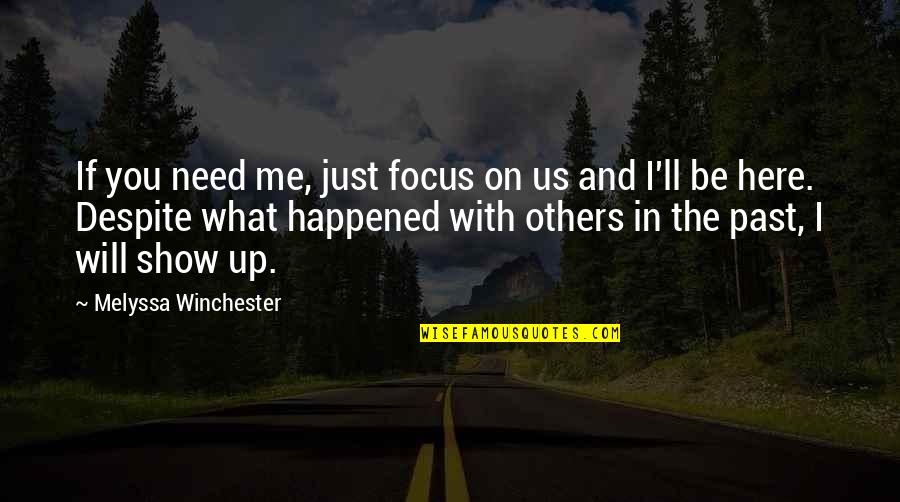 You Just Need Me Quotes By Melyssa Winchester: If you need me, just focus on us