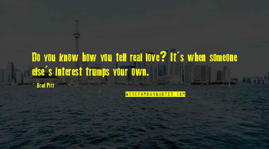 You Know It's Real Quotes By Brad Pitt: Do you know how you tell real love?