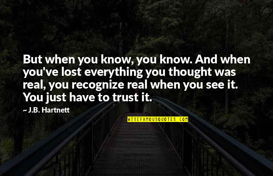 You Know It's Real Quotes By J.B. Hartnett: But when you know, you know. And when