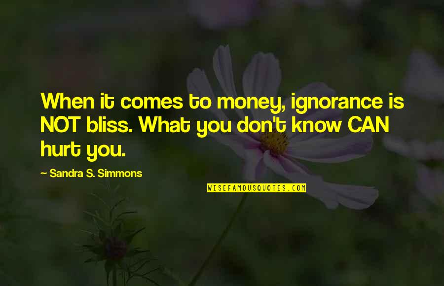 You Know You Hurt When Quotes By Sandra S. Simmons: When it comes to money, ignorance is NOT