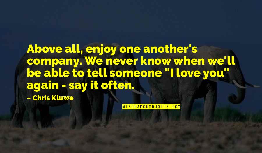 You Know You Love Someone Quotes By Chris Kluwe: Above all, enjoy one another's company. We never