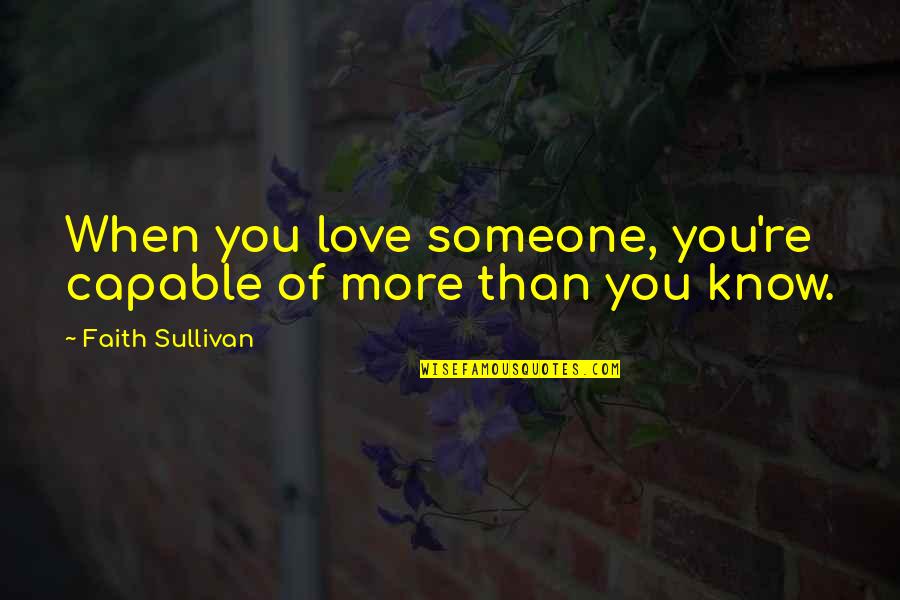 You Know You Love Someone Quotes By Faith Sullivan: When you love someone, you're capable of more