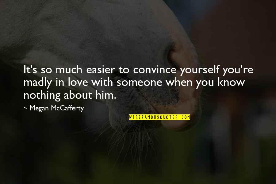 You Know You Love Someone Quotes By Megan McCafferty: It's so much easier to convince yourself you're
