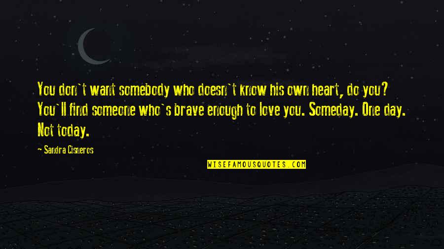 You Know You Love Someone Quotes By Sandra Cisneros: You don't want somebody who doesn't know his