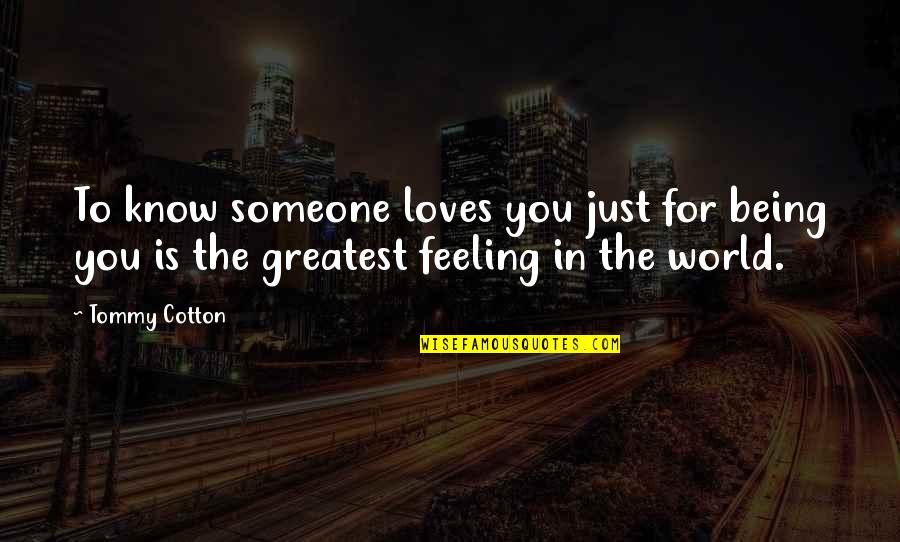 You Know You Love Someone Quotes By Tommy Cotton: To know someone loves you just for being
