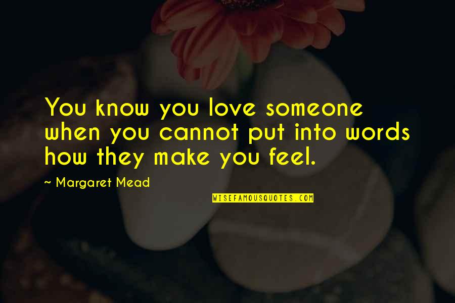 You Know You Love Someone When Quotes By Margaret Mead: You know you love someone when you cannot