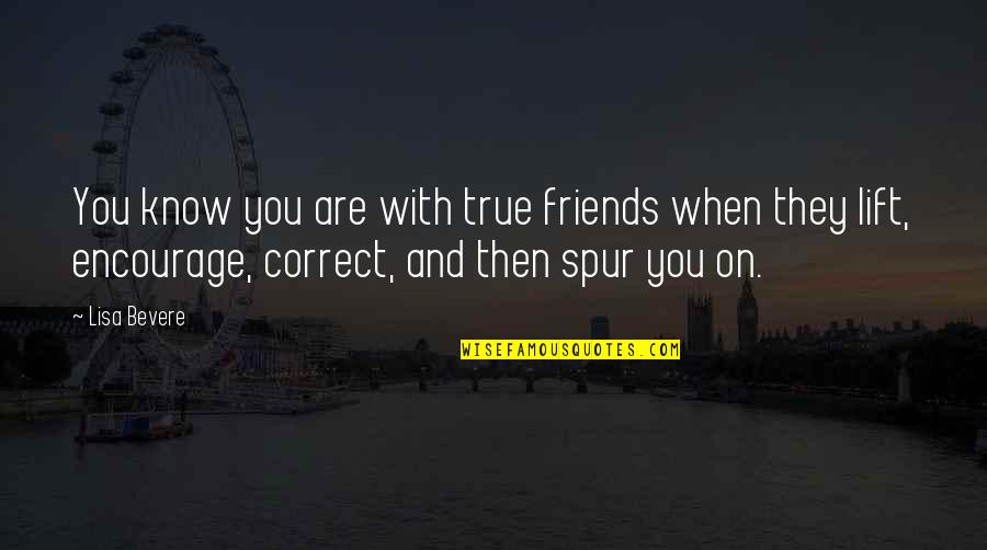 You Know Your True Friends Quotes By Lisa Bevere: You know you are with true friends when