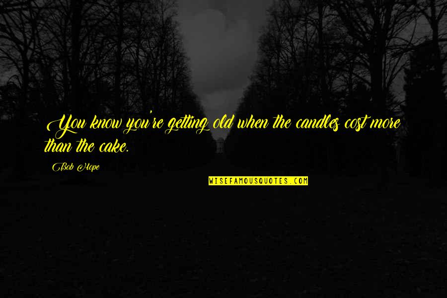 You Know You're Old Quotes By Bob Hope: You know you're getting old when the candles