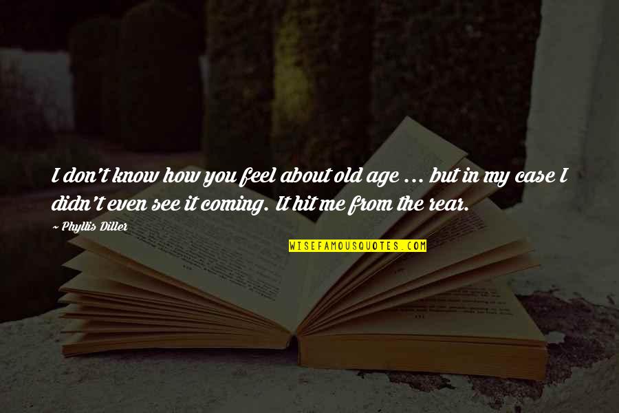 You Know You're Old Quotes By Phyllis Diller: I don't know how you feel about old