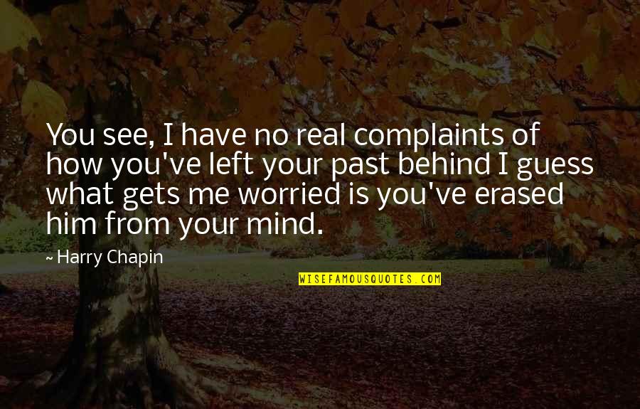 You Left Him Quotes By Harry Chapin: You see, I have no real complaints of