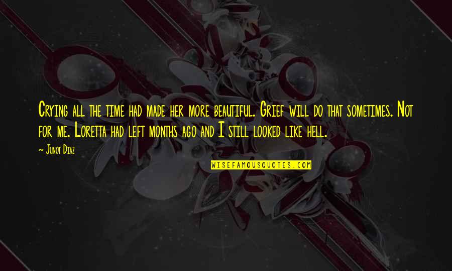 You Left Me For Her Quotes By Junot Diaz: Crying all the time had made her more