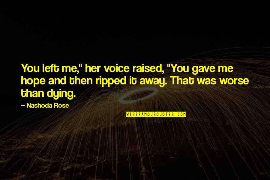 You Left Me For Her Quotes By Nashoda Rose: You left me," her voice raised, "You gave