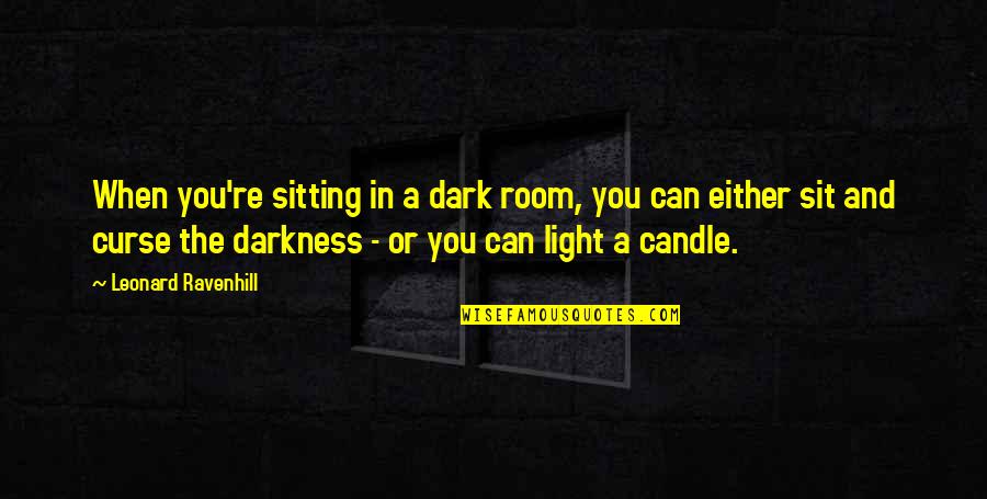 You Light Up The Room Quotes By Leonard Ravenhill: When you're sitting in a dark room, you