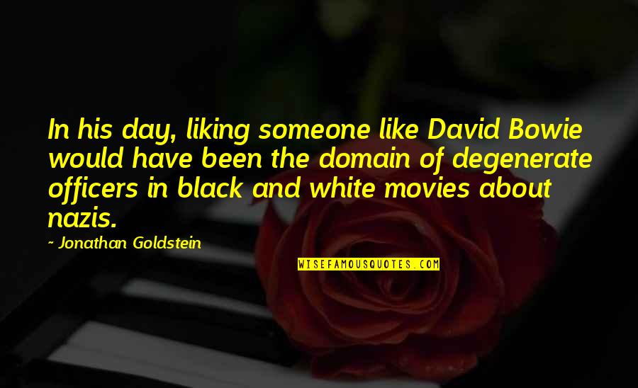 You Liking Someone Quotes By Jonathan Goldstein: In his day, liking someone like David Bowie