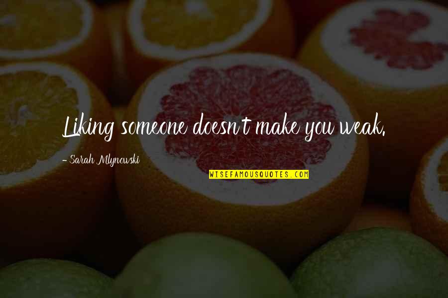 You Liking Someone Quotes By Sarah Mlynowski: Liking someone doesn't make you weak.