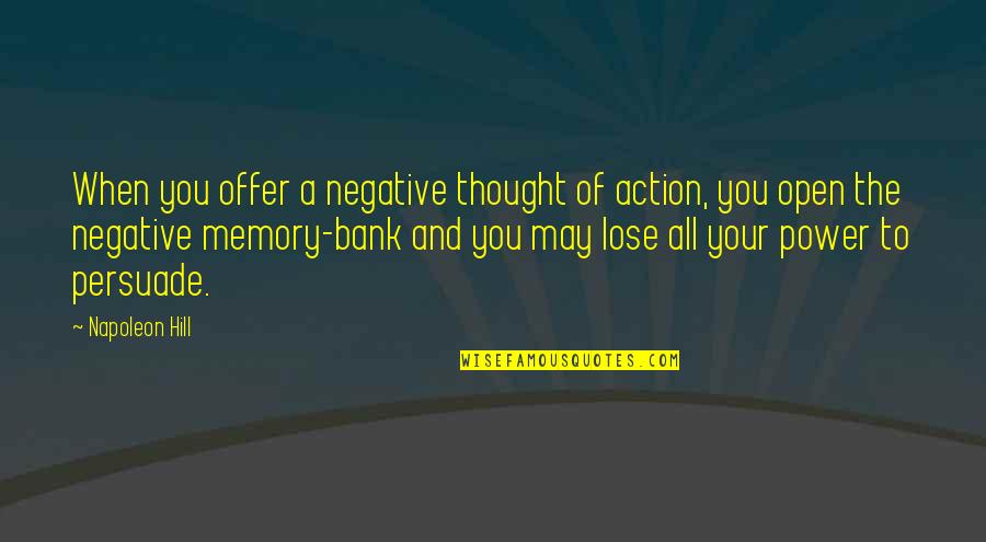 You Lose Quotes By Napoleon Hill: When you offer a negative thought of action,