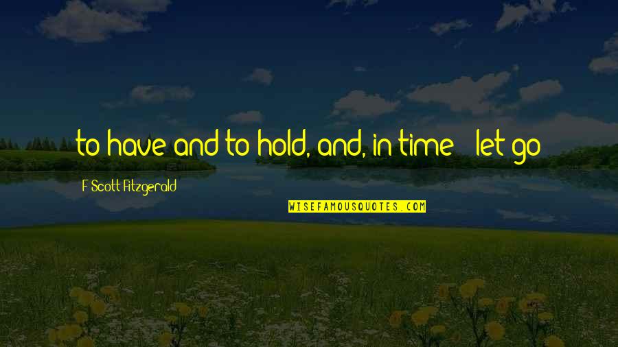 You Lost Interest Quotes By F Scott Fitzgerald: to have and to hold, and, in time